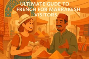 Ultimate Guide to French for Marrakesh Visitors