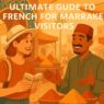 Ultimate Guide to French for Marrakesh Visitors